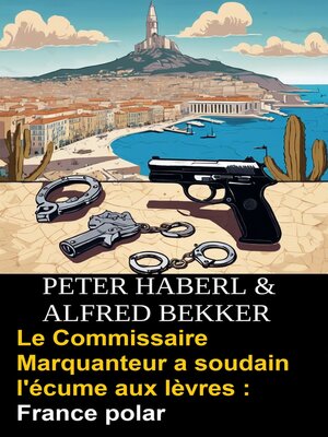 cover image of Le Commissaire Marquanteur a soudain l'écume aux lèvres